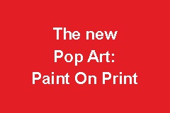 Die neue Pop Art: Paint on Print
