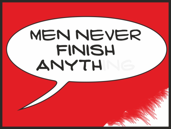 Men never finish anything red