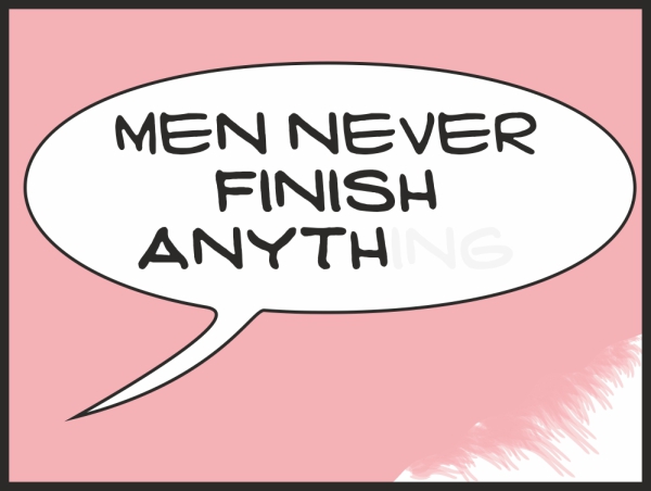 Men never finish anything pink