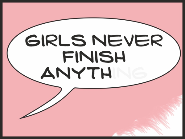 Girls never finish anything pink