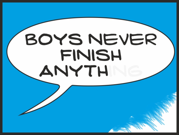 Boys never finish anything blue