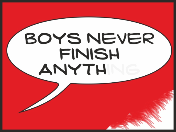 Boys never finish anything red